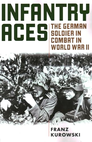 Infantry Aces: The German Soldier in Combat in WWII Infantry Aces: The German Soldier in Combat in WWII