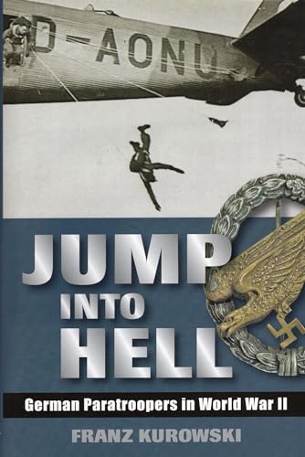 Jump Into Hell: German Paratroopers in World War II Jump Into Hell: German Paratroopers in World War II