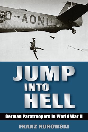 Jump Into Hell: German Paratroopers in World War II Jump Into Hell: German Paratroopers in World War II von Stackpole Books