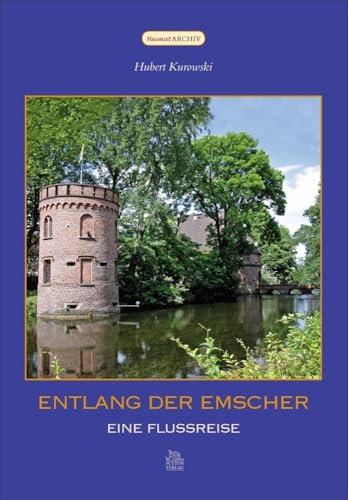 Geschichte und Geschichten von der Quelle bis zur Mündung, spannend erzählt. Eine reich bebilderte Flussreise entlang der Emscher durch Dortmund, Gelsenkirchen, Essen und Duisburg.: Eine Flussreise von Sutton