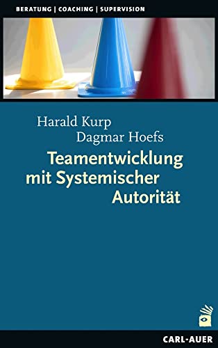 Teamentwicklung mit Systemischer Autorität (Beratung, Coaching, Supervision) von Auer-System-Verlag, Carl