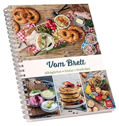 Vom Brett: Alltägliches - Feines - Festliches Vom Brett: Alltägliches - Feines - Festliches von AVA - Agrar Verlag