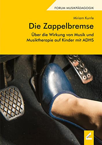 Die Zappelbremse: Über die Wirkung von Musik und Musiktherapie auf Kinder mit ADHS (Forum Musikpädagogik)