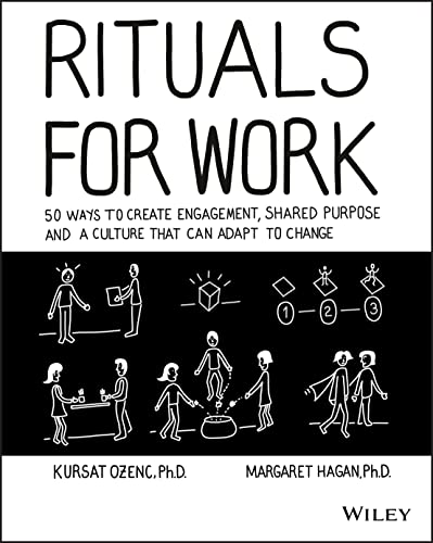 Rituals for Work: 50 Ways to Create Engagement, Shared Purpose, and a Culture that Can Adapt to Change von Wiley