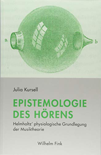 Epistemologie des Hörens: Helmholtz' physiologische Grundlegung der Musiktheorie