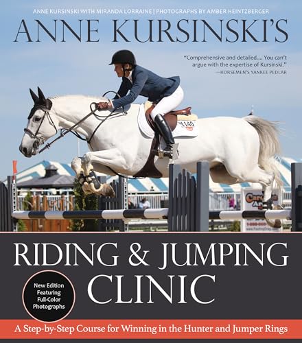 Anne Kursinski's Riding and Jumping Clinic: New Edition: A Step-By-Step Course for Winning in the Hunter and Jumper Rings