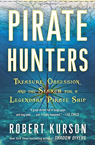 Pirate Hunters: Treasure, Obsession, and the Search for a Legendary Pirate Ship: The Search for the Lost Treasure Ship of a Great Buccaneer