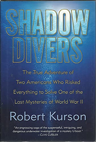 Shadow Divers: The True Adventure of Two Americans Who Risked Everything to Solve One of the Last Mysteries of World War II