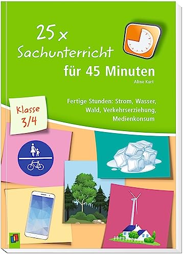 25 x Sachunterricht für 45 Minuten – Klasse 3/4: Fertige Stunden: Strom, Wasser, Wald, Verkehrserziehung, Medienkonsum von Verlag An Der Ruhr