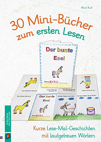 30 Mini-Bücher zum ersten Lesen: Kurze Lese-Mal-Geschichten mit lautgetreuen Wörtern