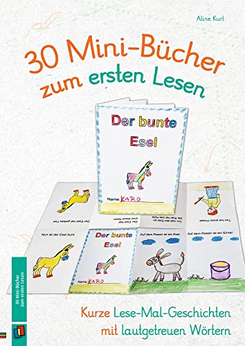 30 Mini-Bücher zum ersten Lesen: Kurze Lese-Mal-Geschichten mit lautgetreuen Wörtern