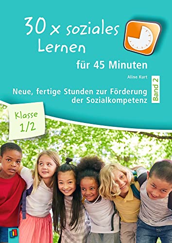 30 x soziales Lernen für 45 Minuten - Band 2 – Klasse 1/2: Neue fertige Stunden zur Förderung der Sozialkompetenz von Verlag An Der Ruhr