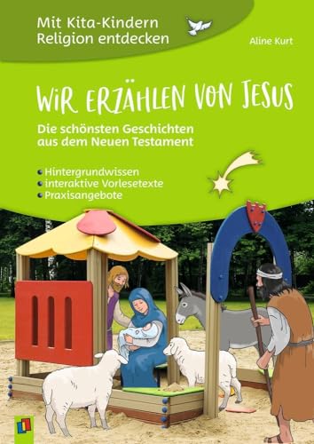 Wir erzählen von Jesus – Die schönsten Geschichten aus dem Neuen Testament: Hintergrundwissen - interaktive Vorlesetexte - Praxisangebote (Mit Kita-Kindern Religion entdecken) von Verlag An Der Ruhr