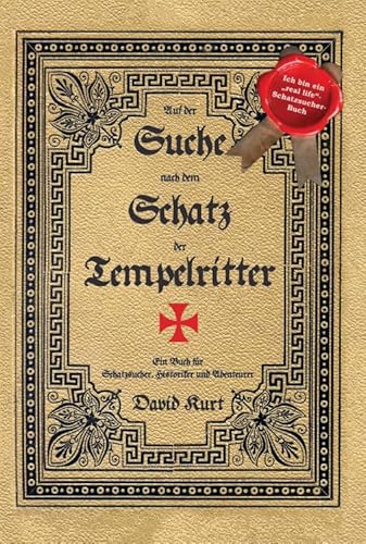 Auf der Suche nach dem Schatz der Tempelritter: Ein Buch für Schatzsucher, Historiker und Abenteurer