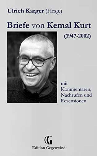 Briefe von Kemal Kurt (1947-2002): mit Kommentaren, Nachrufen und Rezensionen (Edition Gegenwind, Band 18)