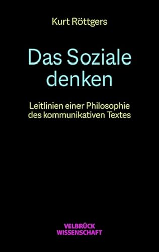 Das Soziale denken: Leitlinien einer Philosophie des kommunikativen Textes von Velbrück Wissenschaft