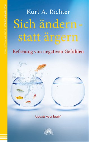 Sich ändern - statt ärgern: Befreiung von negativen Gefühlen