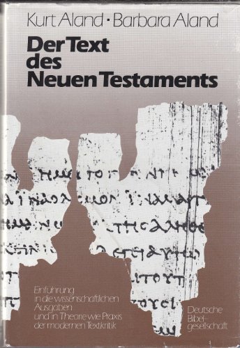 Der Text des Neuen Testaments: Einführung in die wissenschaftlichen Ausgaben sowie in Theorie und Praxis der modernen Textkritik Der Text des Neuen Testaments: Einführung in die wissenschaftlichen Ausgaben sowie in Theorie und Praxis der modernen Textkritik