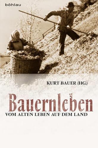 Bauernleben: Vom alten Leben auf dem Land von Böhlau Verlag Wien