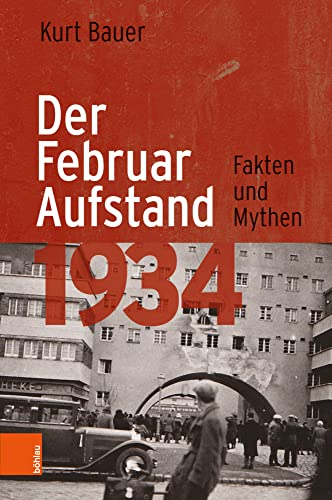 Der Februaraufstand 1934: Fakten und Mythen von Boehlau Verlag