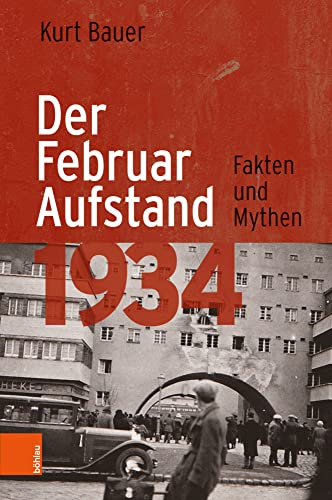 Der Februaraufstand 1934: Fakten und Mythen von Böhlau Verlag Wien