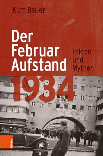 Der Februaraufstand 1934: Fakten und Mythen Der Februaraufstand 1934: Fakten und Mythen