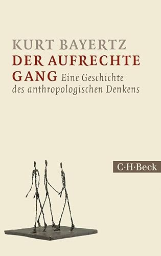 Der aufrechte Gang: Eine Geschichte des anthropologischen Denkens (Beck Paperback) von Beck C. H.