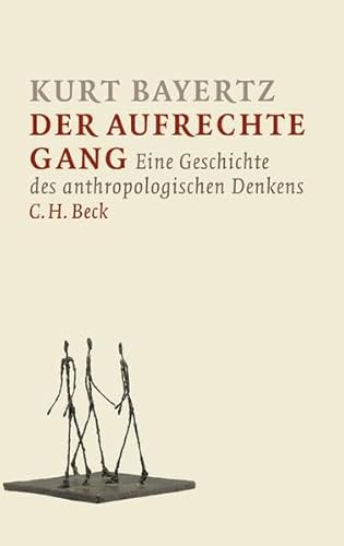 Der aufrechte Gang: Eine Geschichte des anthropologischen Denkens