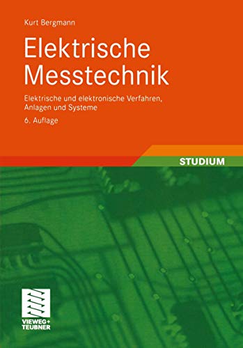 Elektrische Messtechnik: Elektrische und elektronische Verfahren, Anlagen und Systeme (Viewegs Fachbücher der Technik) von Vieweg+Teubner Verlag