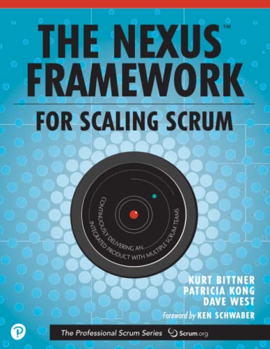 Nexus Framework for Scaling Scrum, The: Continuously Delivering an Integrated Product with Multiple Scrum Teams (The Professional Scrum)