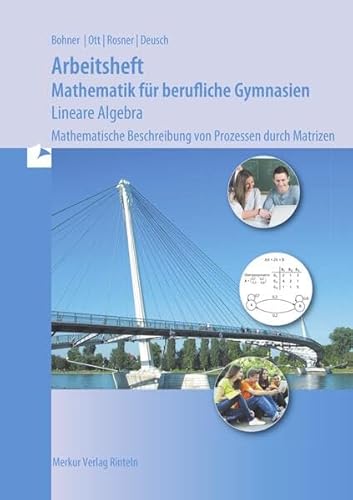 Mathematik für berufliche Gymnasien - Lineare Algebra: Mathematische Beschreibung von Prozessen durch Matrizen Arbeitsheft inkl. Lösungen - (Baden-Württemberg)