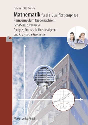 Mathematik für die Qualifikationsphase: Kerncurriculum Niedersachsen Berufliches Gymnasium Analysis,Stochastik, Lineare Algebra und Analytische ... Lineare Algebra und Analytische Geometrie