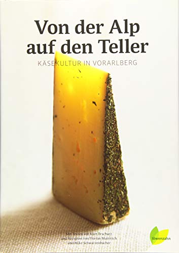 Von der Alp auf den Teller. Käsekultur in Vorarlberg von Edition Loewenzahn