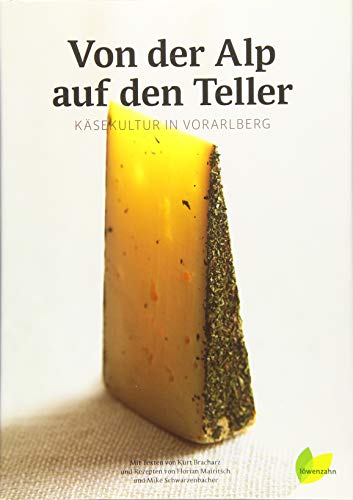 Von der Alp auf den Teller. Käsekultur in Vorarlberg von LÖWENZAHN VERLAG