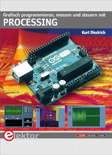 Grafisch programmieren, messen und steuern mit Processing von Elektor Verlag