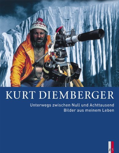 Kurt Diemberger - Unterwegs zwischen Null und Achttausend: Bilder aus meinem Leben von AS Verlag, Zürich