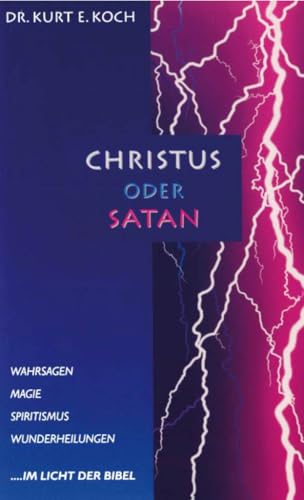 Christus oder Satan: Der Okkultismus und seine Auswirkungen aus der Sicht der biblischen Seelsorge von Buch