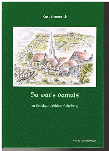 So war's damals: im Kraichgaudörfchen Eichelberg So war's damals: im Kraichgaudörfchen Eichelberg von verlag regionalkultur