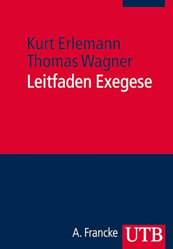 Leitfaden Exegese. Eine Einführung in die exegetischen Methoden für das BA- und Lehramtsstudium