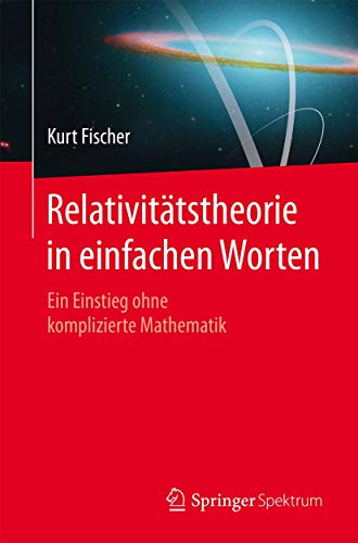 Relativitätstheorie in einfachen Worten: Ein Einstieg ohne komplizierte Mathematik von Springer Spektrum