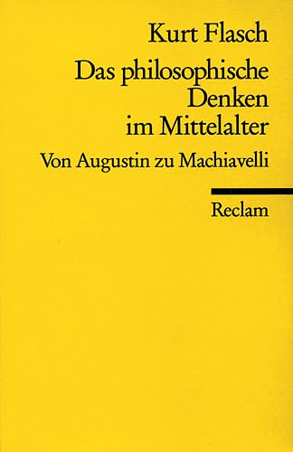 Das philosophische Denken im Mittelalter: Von Augustin zu Machiavelli (Reclams Universal-Bibliothek)