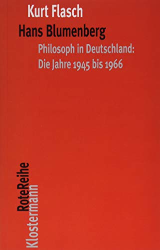 Hans Blumenberg: Philosoph in Deutschland: Die Jahre 1945 bis 1966 (Klostermann RoteReihe, Band 115)