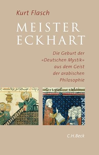 Meister Eckhart: Die Geburt der 'Deutschen Mystik' aus dem Geist der arabischen Philosophie von Beck C. H.
