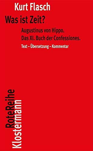 Was ist Zeit?: Augustinus von Hippo. Das XI. Buch der Confessiones. Historisch-philosophische Studie. Text-Übersetzung-Kommentar (Klostermann RoteReihe, Band 13) von Klostermann Vittorio GmbH