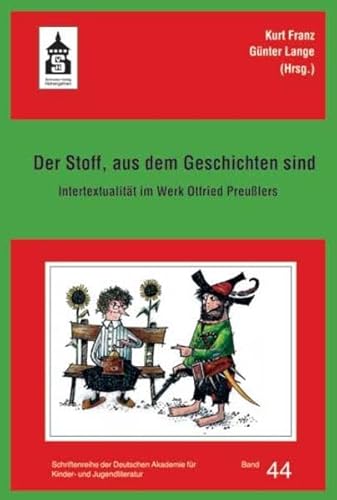 Der Stoff, aus dem Geschichten sind: Intertextualität im Werk Otfried Preußlers (Schriftenreihe der Deutschen Akademie für Kinder- und Jugendliteratur Volkach e.V.)