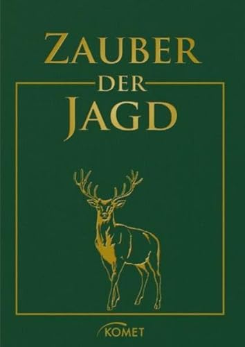Zauber der Jagd: Meisterwerke der Jagdliteratur, Jagdmalerei und Naturfotografie