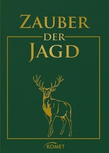 Zauber der Jagd: Meisterwerke der Jagdliteratur, Jagdmalerei und Naturfotografie
