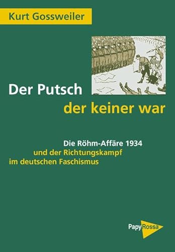 Der Putsch, der keiner war: Die Röhm-Affäre 1934 und der Richtungskampf im deutschen Faschismus von PapyRossa Verlagsges.