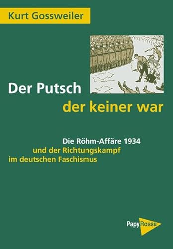 Der Putsch, der keiner war: Die Röhm-Affäre 1934 und der Richtungskampf im deutschen Faschismus von PapyRossa Verlagsges.