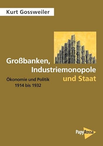Großbanken, Industriemonopole und Staat: Ökonomie und Politik 1914 bis 1932